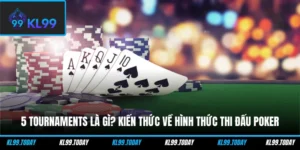 5 Tournaments Là Gì? Kiến Thức Về Hình Thức Thi Đấu Poker