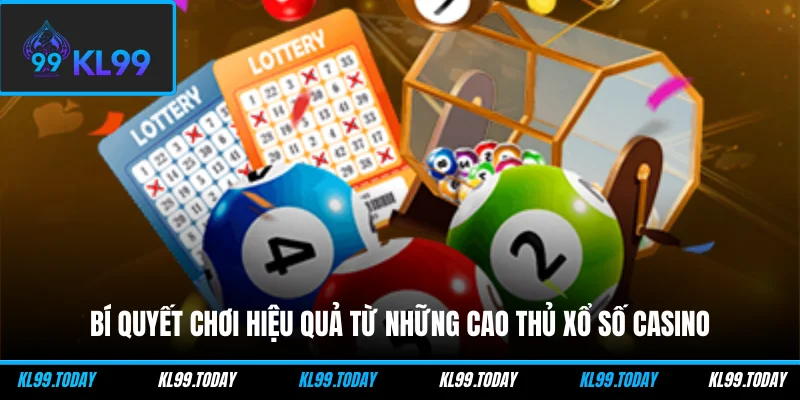 Bí quyết chơi hiệu quả từ những cao thủ xổ số casino