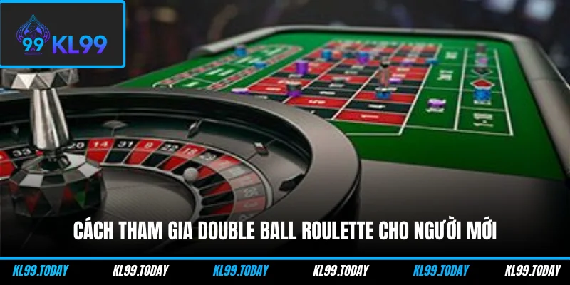 Cách tham gia Double Ball Roulette cho người mới