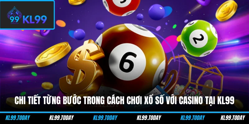 Chi tiết từng bước trong cách chơi xổ số với casino tại KL99