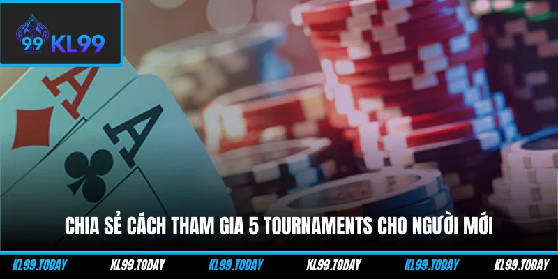 Chia sẻ cách tham gia 5 Tournaments cho người mới