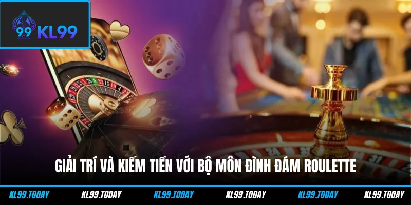 Giải trí và kiếm tiền với bộ môn đình đám Roulette