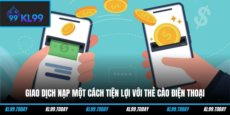Giao dịch nạp một cách tiện lợi với thẻ cào điện thoại