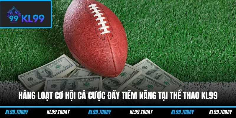 Hàng loạt cơ hội cá cược đầy tiềm năng tại thể thao KL99