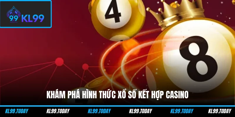 Khám phá hình thức xổ số kết hợp casino