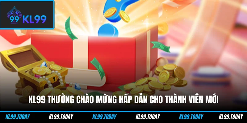 KL99 thường chào mừng hấp dẫn cho thành viên mới