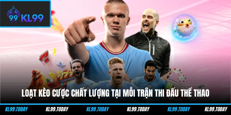 Loạt kèo cược chất lượng tại mỗi trận thi đấu thể thao