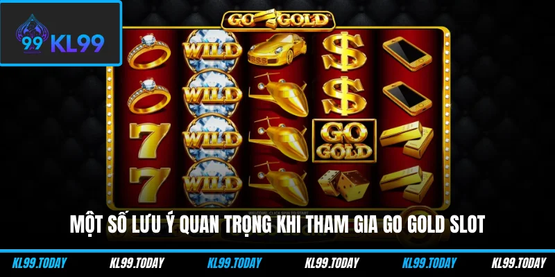 Một số lưu ý quan trọng khi tham gia Go Gold Slot