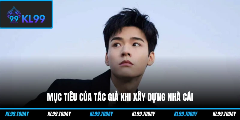 Mục tiêu của tác giả khi xây dựng nhà cái