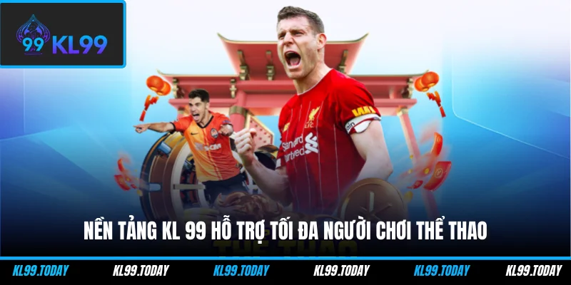 Nền tảng KL 99 hỗ trợ tối đa người chơi thể thao