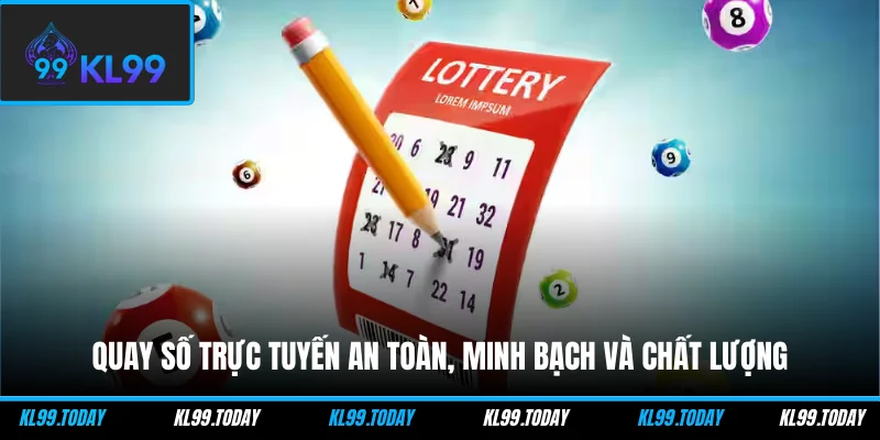 Quay số trực tuyến an toàn, minh bạch và chất lượng