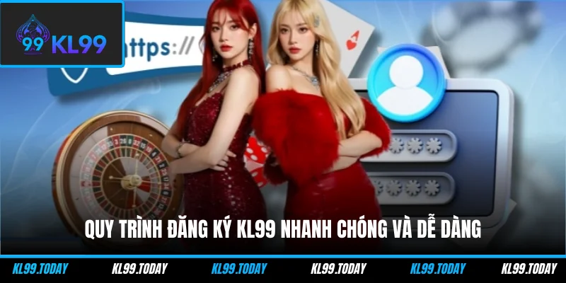 Quy trình đăng ký KL99 nhanh chóng và dễ dàng