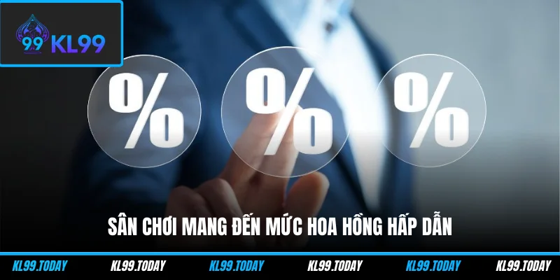 Sân chơi mang đến mức hoa hồng hấp dẫn