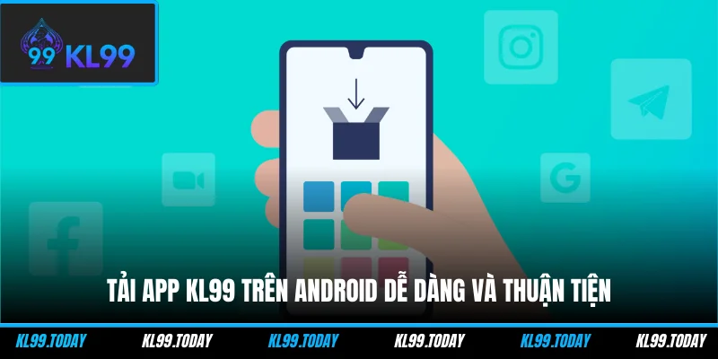 Tải app KL99 trên Android dễ dàng và thuận tiện