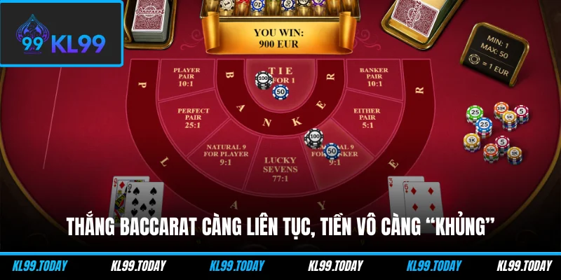 Thắng baccarat càng liên tục, tiền vô càng “khủng”