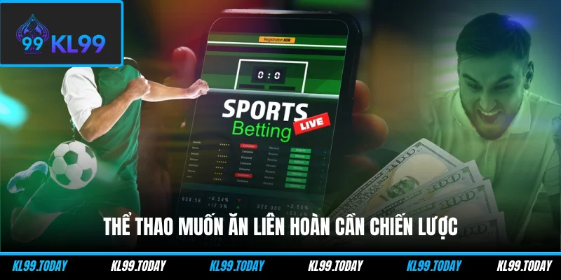 Thể thao muốn ăn liên hoàn cần chiến lược