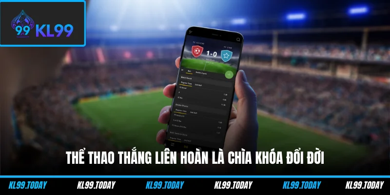 Thể thao thắng liên hoàn là chìa khóa đổi đời