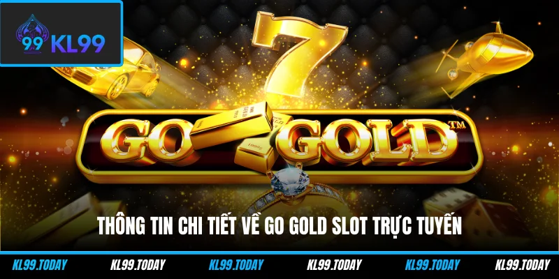 Thông tin chi tiết về Go Gold Slot trực tuyến