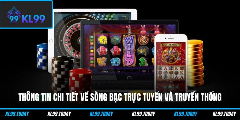 Thông tin chi tiết về sòng bạc trực tuyến và truyền thống