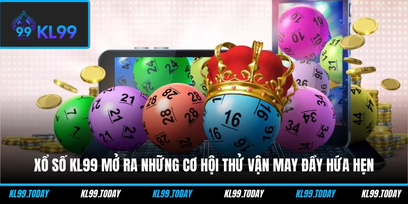 Xổ số KL99 mở ra những cơ hội thử vận may đầy hứa hẹn