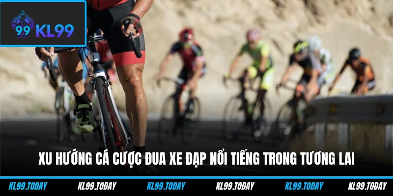 Xu hướng cá cược xe đạp phổ biến nhất hiện nay